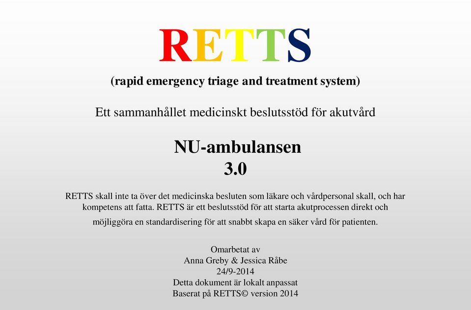 RETTS är ett beslutsstöd för att starta akutprocessen direkt och möjliggöra en standardisering för att snabbt skapa en