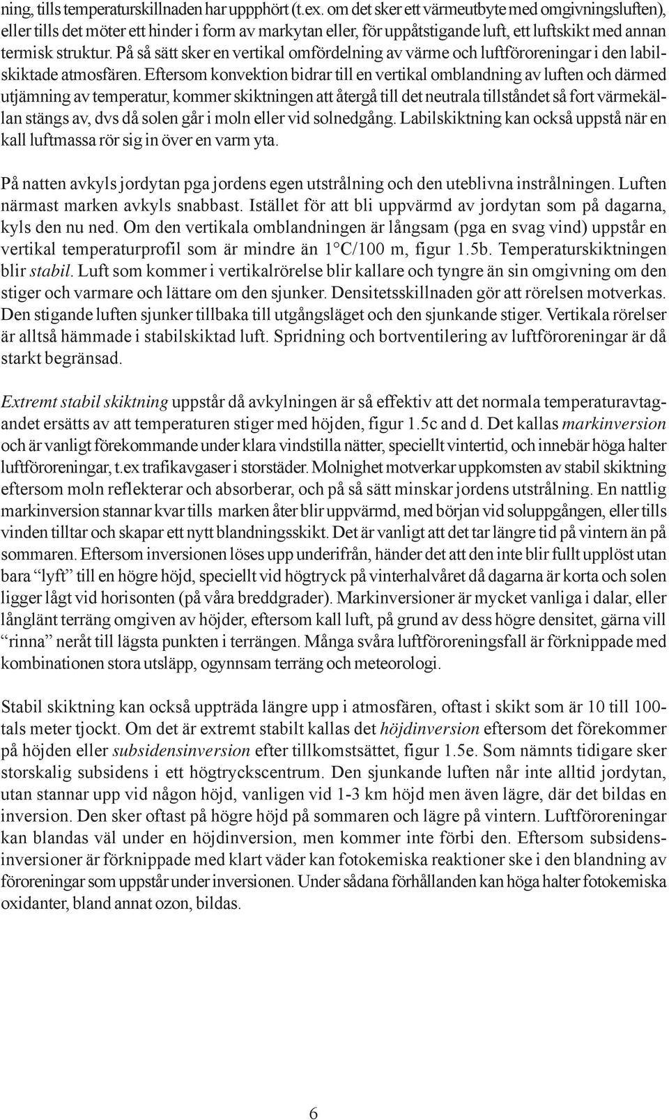 På så sätt sker en vertikal omfördelning av värme och luftföroreningar i den labilskiktade atmosfären.