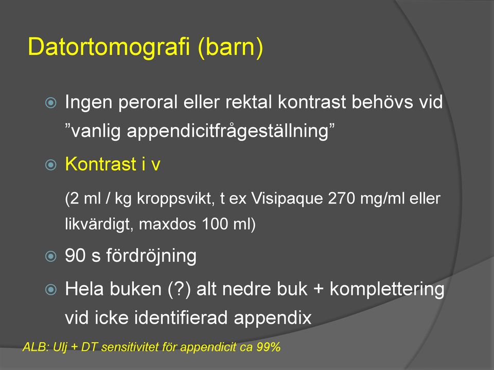 mg/ml eller likvärdigt, maxdos 100 ml) 90 s fördröjning Hela buken (?