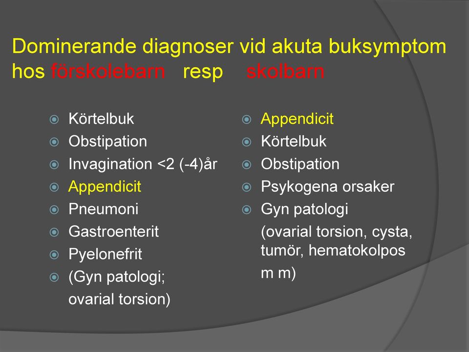 Gastroenterit Pyelonefrit (Gyn patologi; ovarial torsion) Appendicit