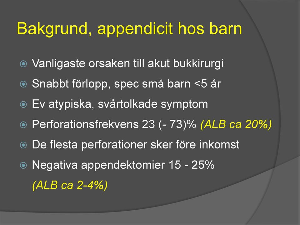 svårtolkade symptom Perforationsfrekvens 23 (- 73)% (ALB ca 20%) De