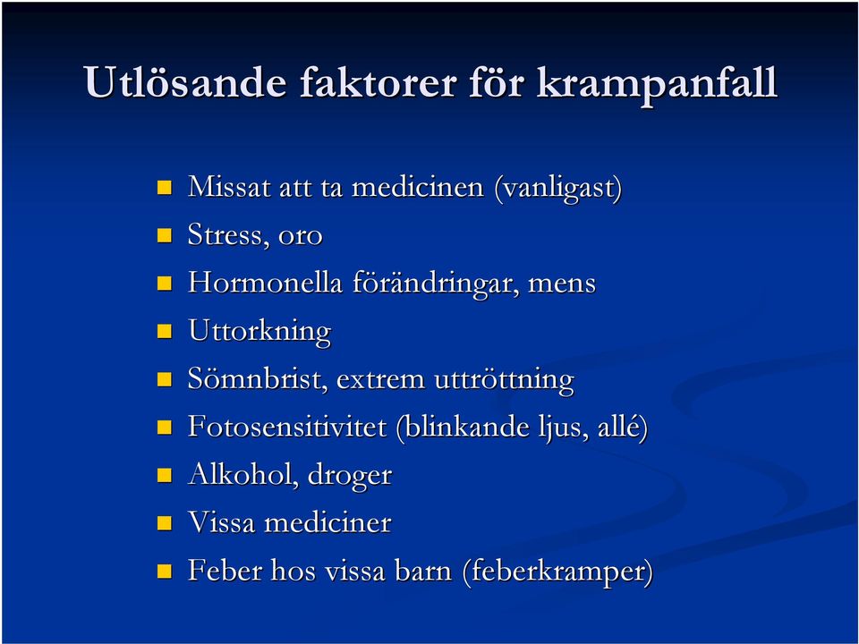 uttröttning ttning Fotosensitivitet (blinkande ljus, allé) Alkohol,