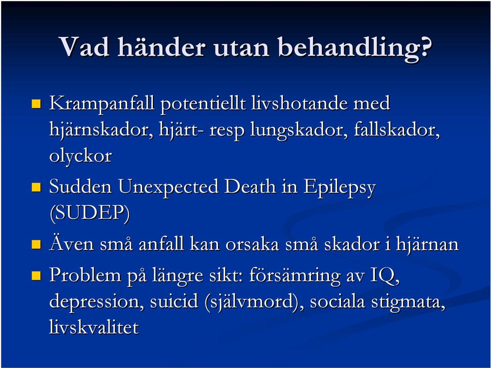 lungskador, fallskador, olyckor Sudden Unexpected Death in Epilepsy (SUDEP) Även