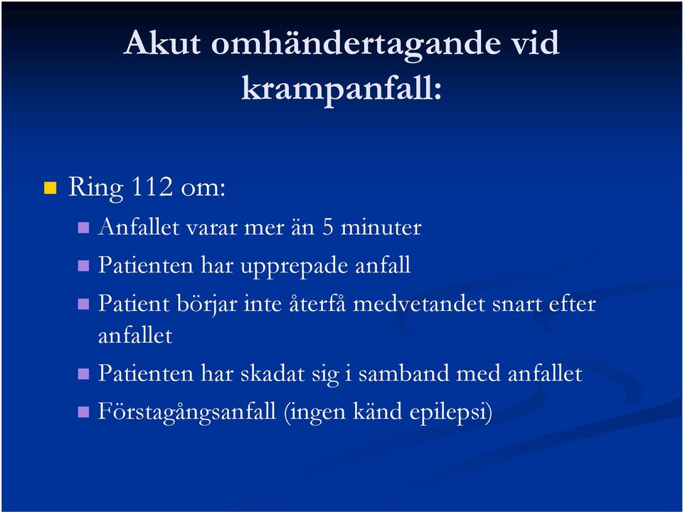 inte återfå medvetandet snart efter anfallet Patienten har skadat