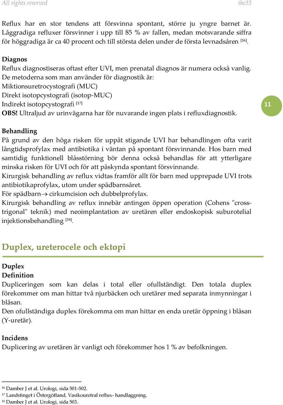 Diagnos Reflux diagnostiseras oftast efter UVI, men prenatal diagnos är numera också vanlig.