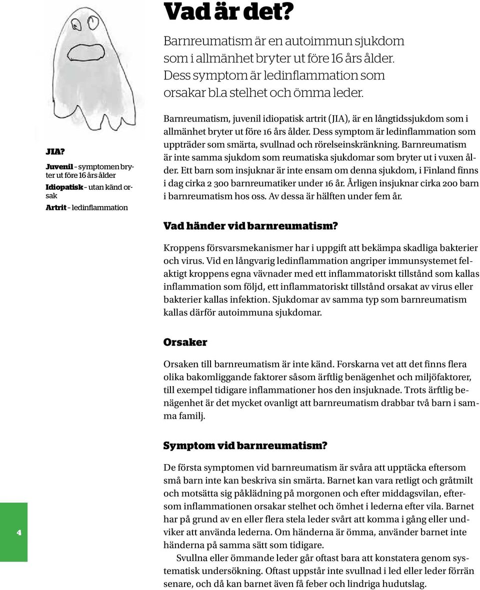 års ålder. Dess symptom är ledinflammation som uppträder som smärta, svullnad och rörelseinskränkning. Barnreumatism är inte samma sjukdom som reumatiska sjukdomar som bryter ut i vuxen ålder.