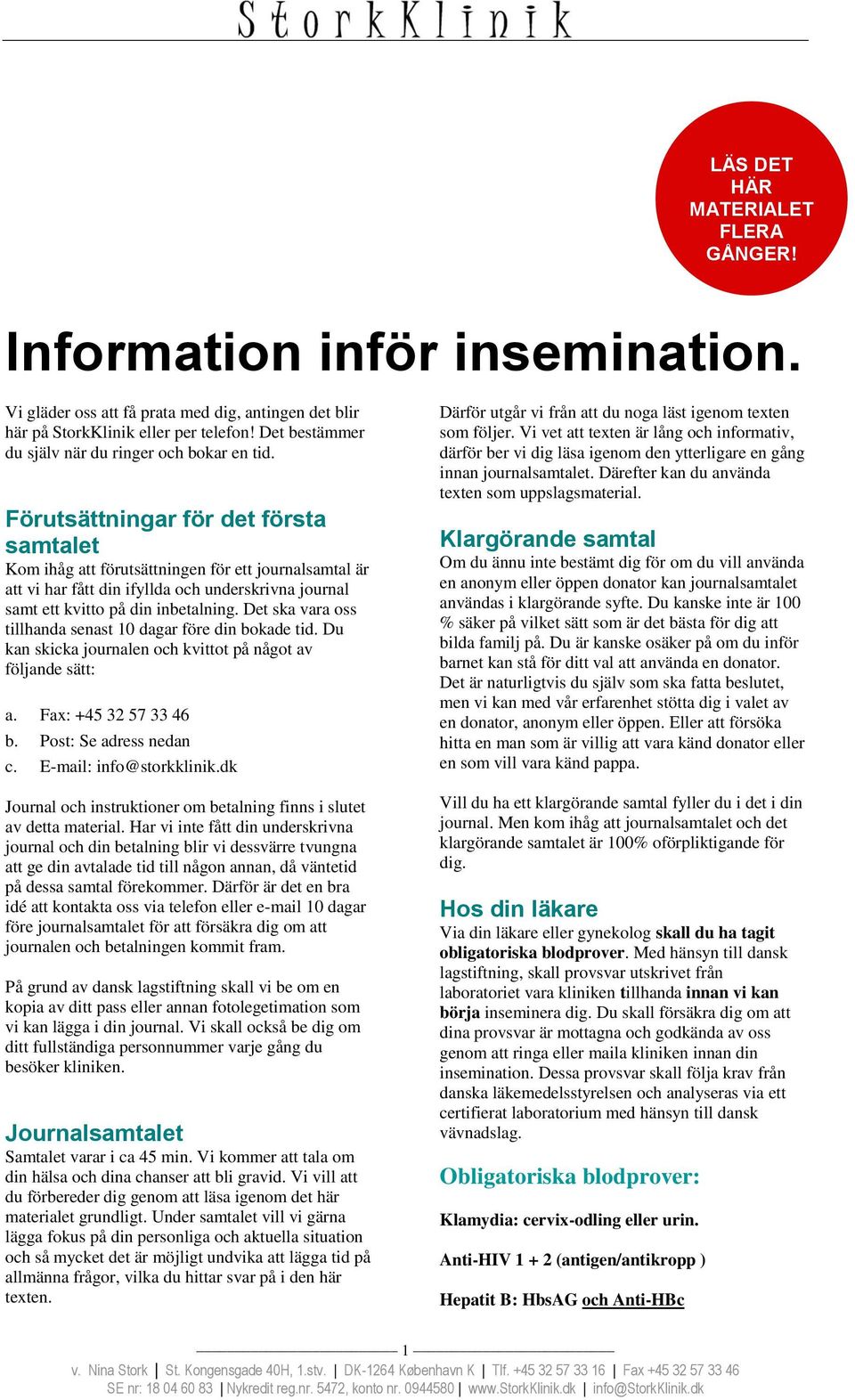 Förutsättningar för det första samtalet Kom ihåg att förutsättningen för ett journalsamtal är att vi har fått din ifyllda och underskrivna journal samt ett kvitto på din inbetalning.