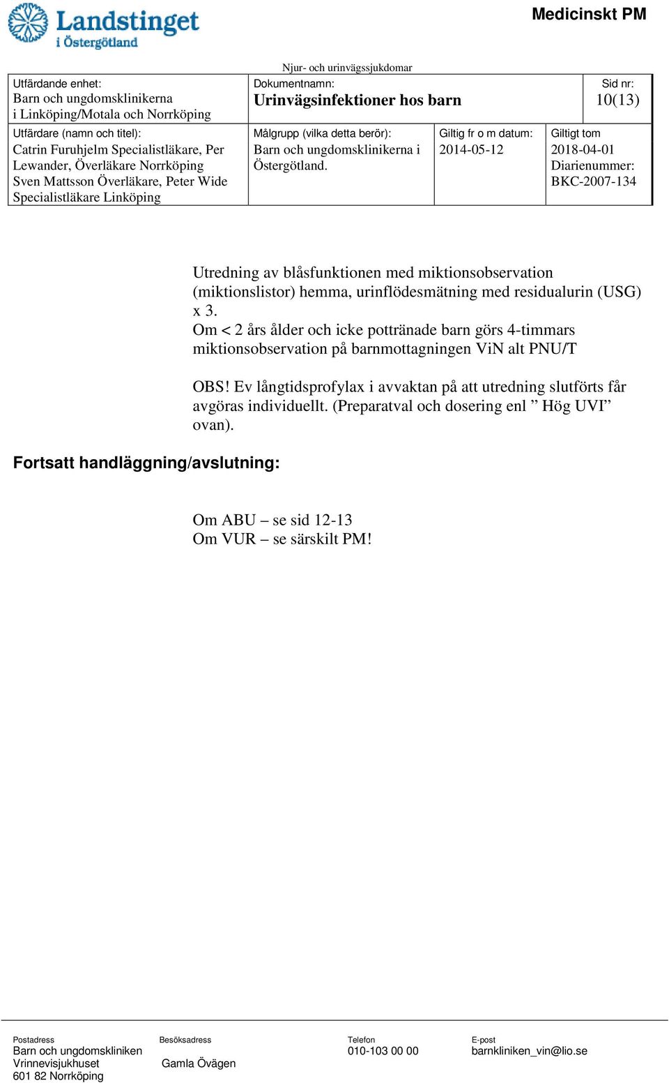 Om < 2 års ålder och icke pottränade barn görs 4-timmars miktionsobservation på barnmottagningen ViN alt PNU/T OBS!