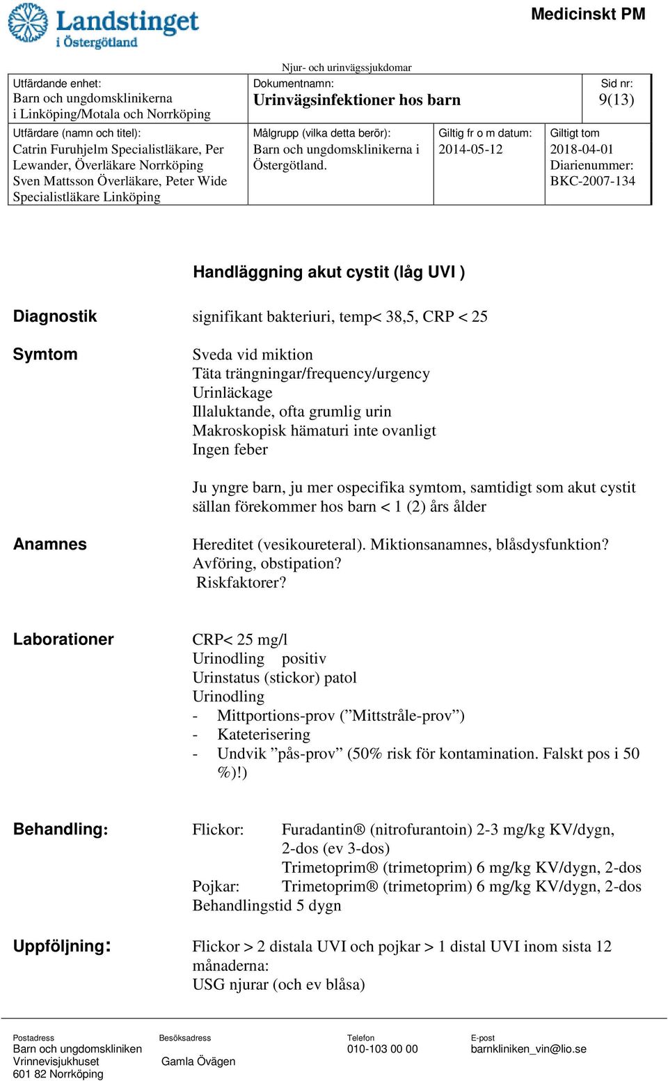 Hereditet (vesikoureteral). Miktionsanamnes, blåsdysfunktion? Avföring, obstipation? Riskfaktorer?