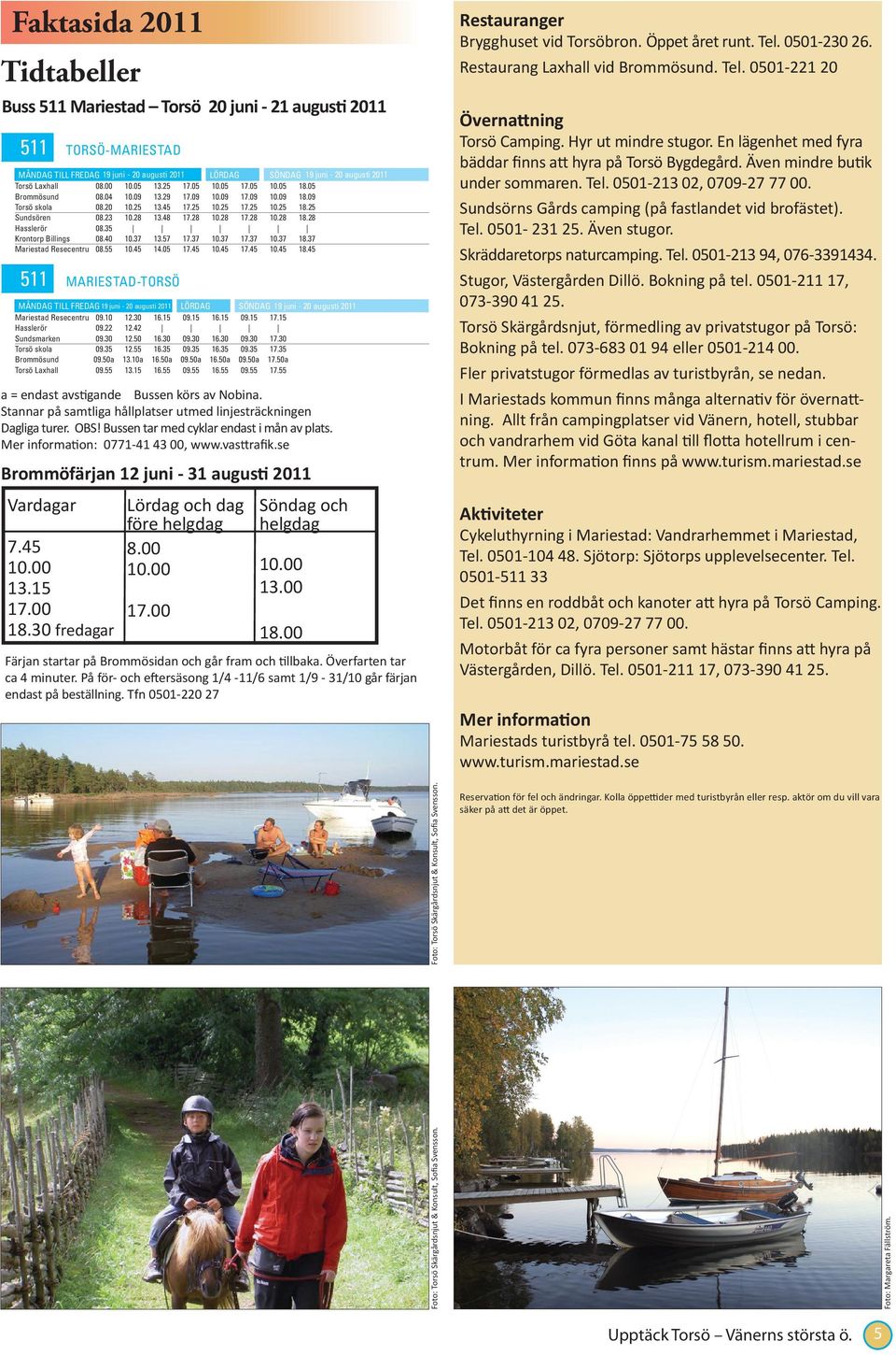 28 10.28 17.28 10.28 18.28 Hasslerör 08.35 Krontorp Billings 08.40 10.37 13.57 17.37 10.37 17.37 10.37 18.37 Mariestad Resecentru 08.55 10.45 14.05 17.45 10.45 17.45 10.45 18.