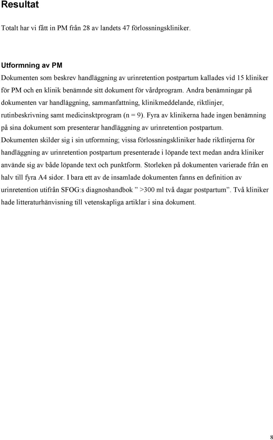 Andra benämningar på dokumenten var handläggning, sammanfattning, klinikmeddelande, riktlinjer, rutinbeskrivning samt medicinsktprogram (n = 9).