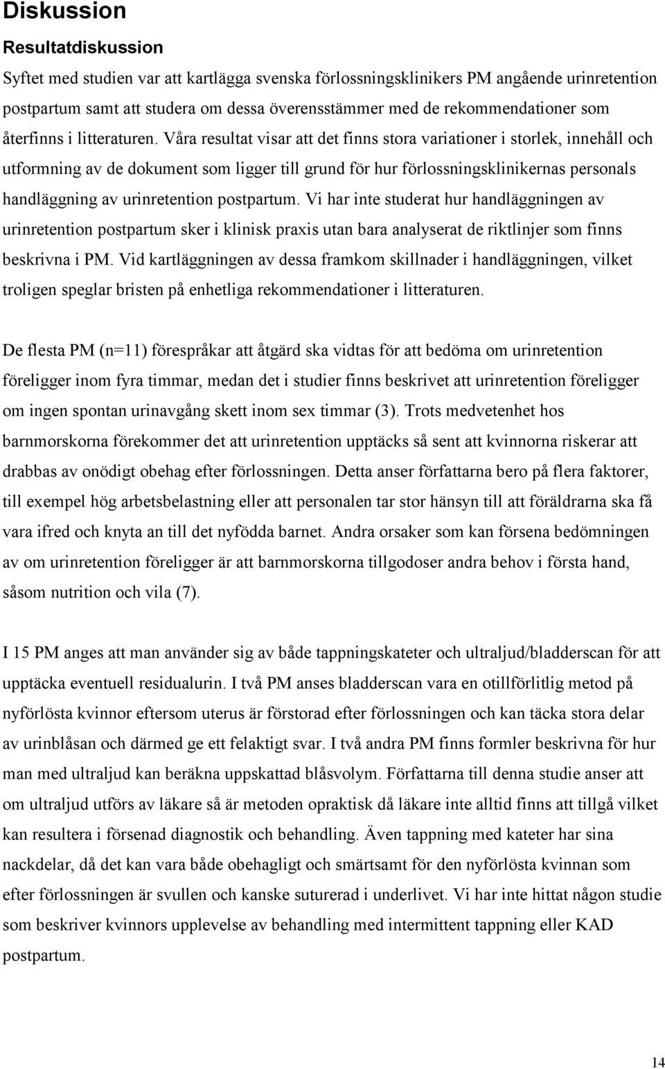 Våra resultat visar att det finns stora variationer i storlek, innehåll och utformning av de dokument som ligger till grund för hur förlossningsklinikernas personals handläggning av urinretention