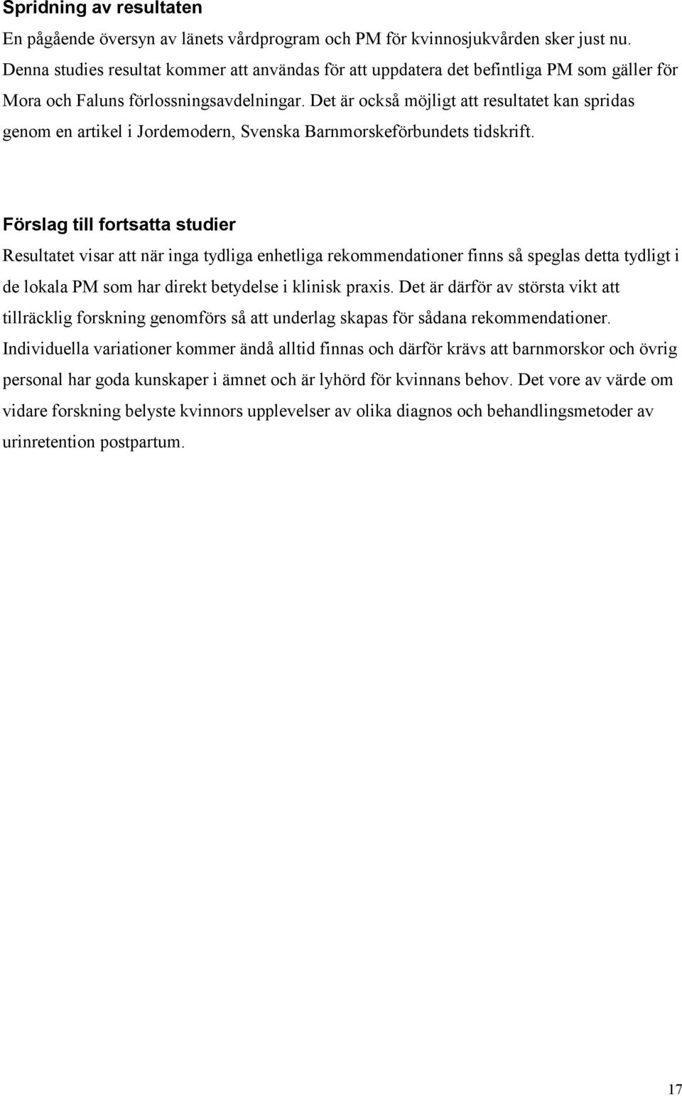 Det är också möjligt att resultatet kan spridas genom en artikel i Jordemodern, Svenska Barnmorskeförbundets tidskrift.