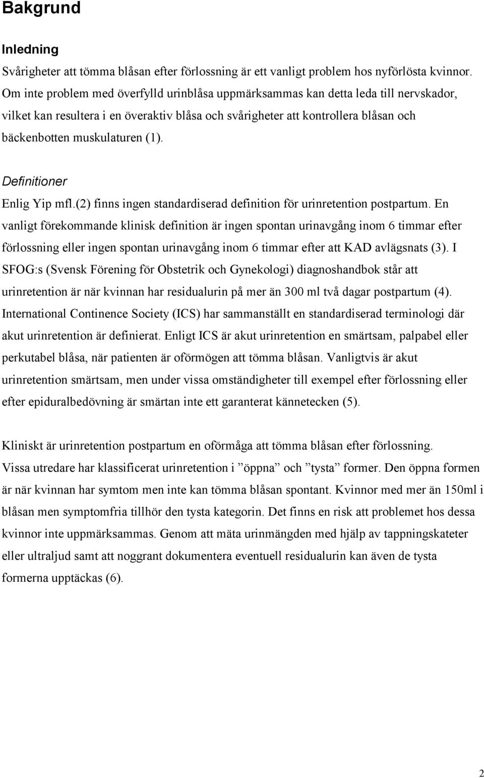 (1). Definitioner Enlig Yip mfl.(2) finns ingen standardiserad definition för urinretention postpartum.