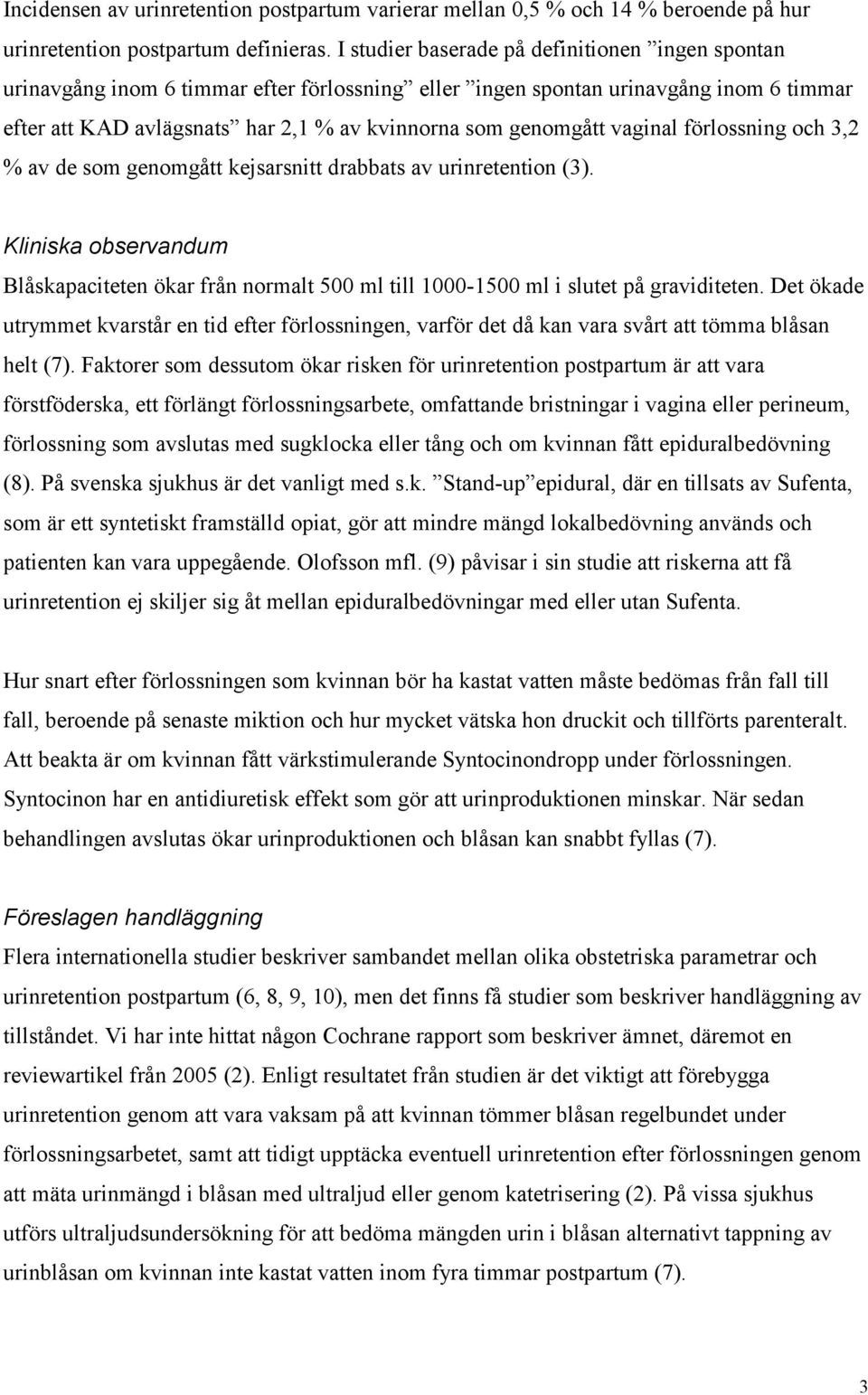 vaginal förlossning och 3,2 % av de som genomgått kejsarsnitt drabbats av urinretention (3). Kliniska observandum Blåskapaciteten ökar från normalt 500 ml till 1000-1500 ml i slutet på graviditeten.