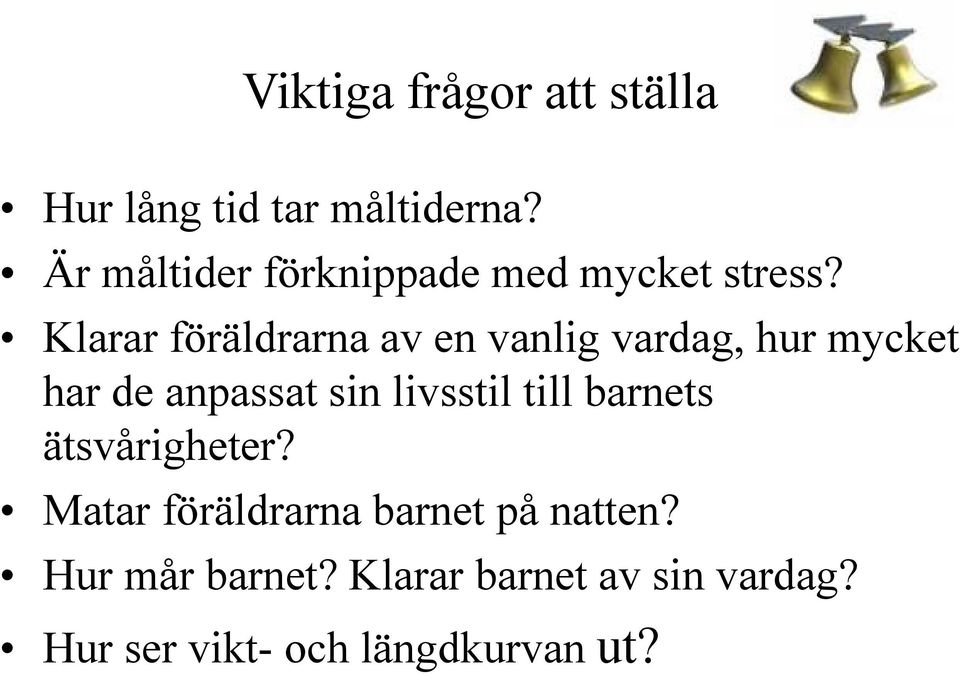 Klarar föräldrarna av en vanlig vardag, hur mycket har de anpassat sin livsstil