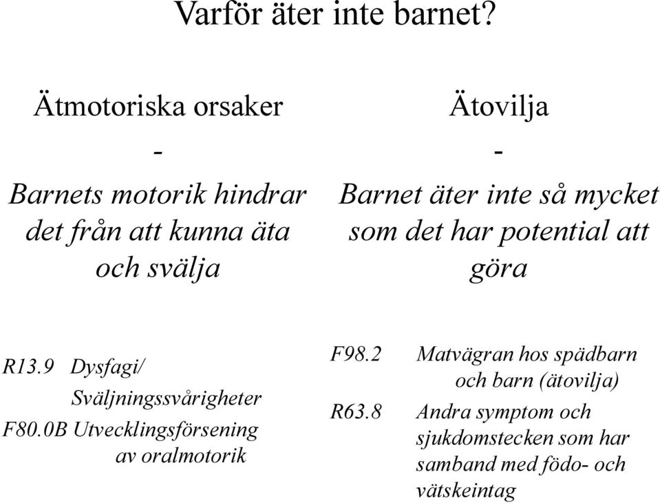 Barnet äter inte så mycket som det har potential att göra R13.