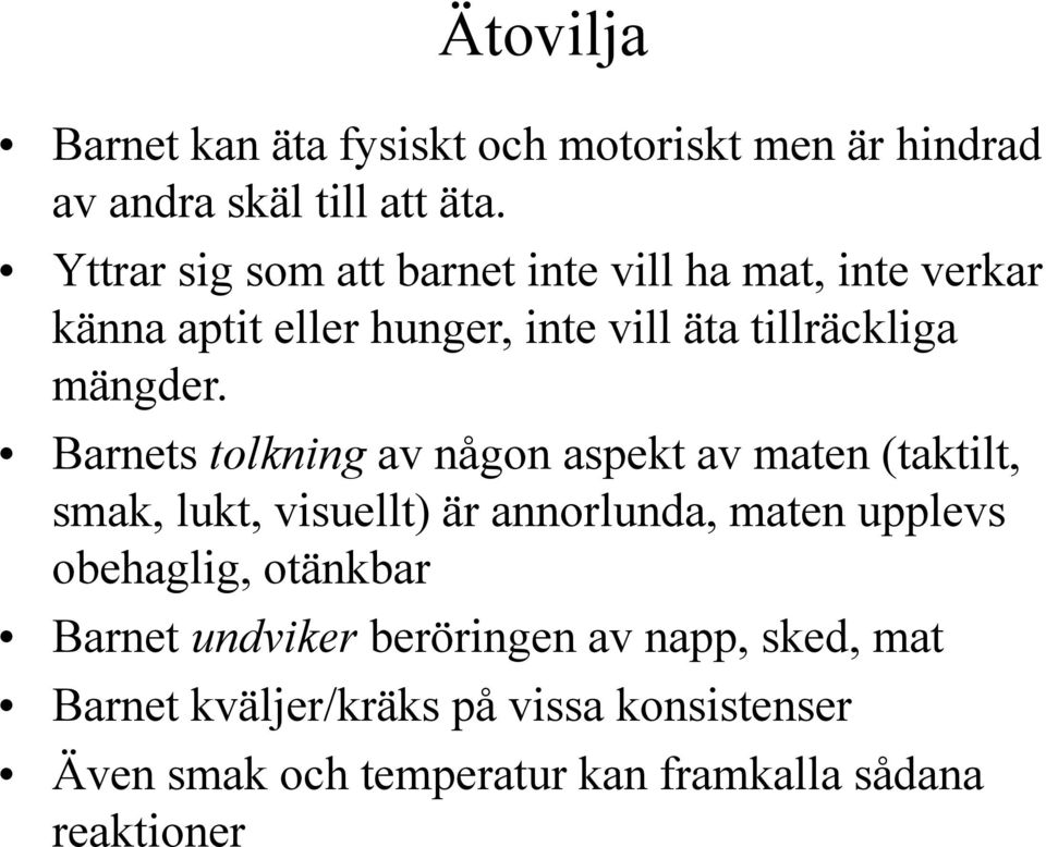 Barnets tolkning av någon aspekt av maten (taktilt, smak, lukt, visuellt) är annorlunda, maten upplevs obehaglig,