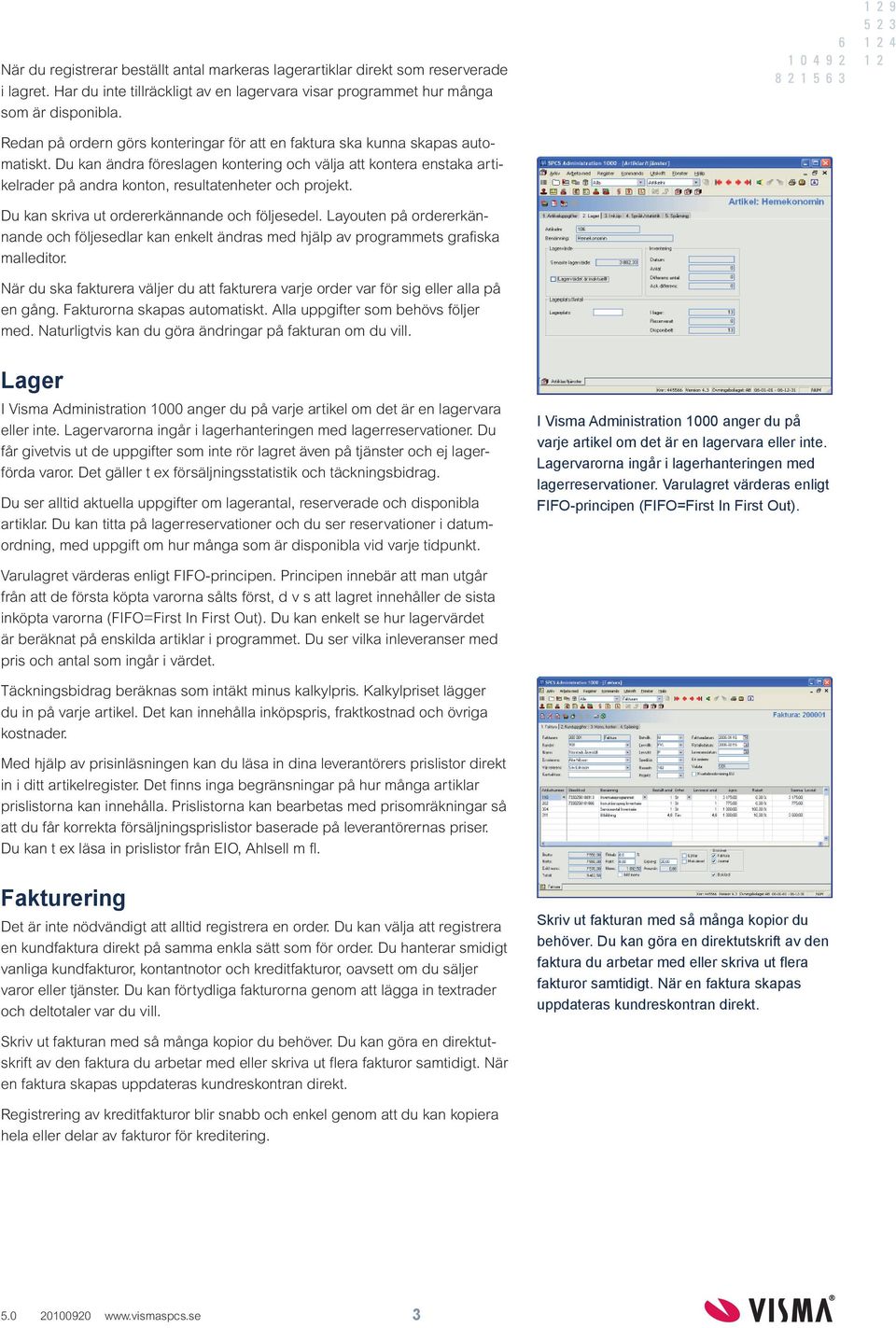 Du kan ändra föreslagen kontering och välja att kontera enstaka artikelrader på andra konton, resultatenheter och projekt. Du kan skriva ut ordererkännande och följesedel.