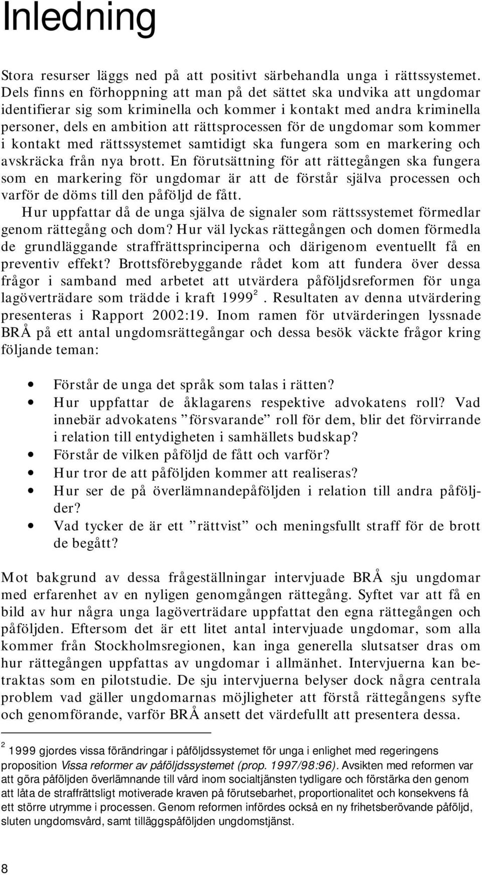 ungdomar som kommer i kontakt med rättssystemet samtidigt ska fungera som en markering och avskräcka från nya brott.