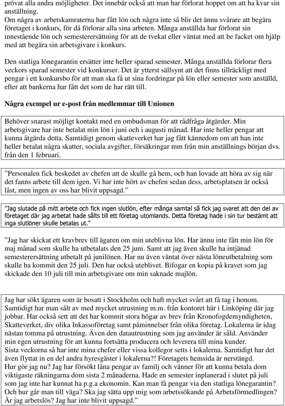 Många anställda har förlorat sin innestående lön och semesterersättning för att de tvekat eller väntat med att be facket om hjälp med att begära sin arbetsgivare i konkurs.