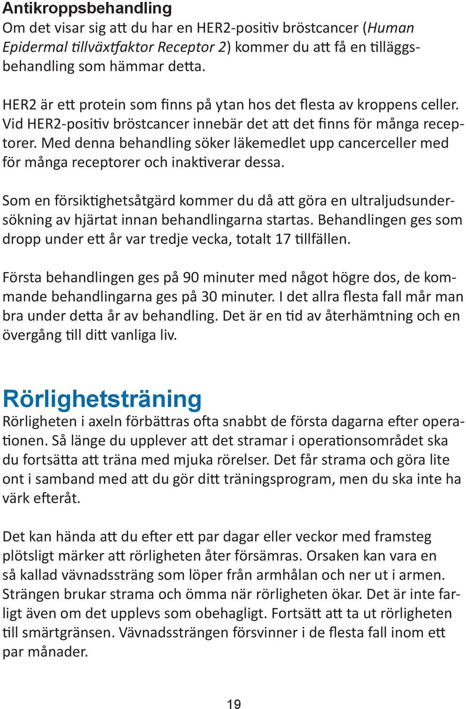 Med denna behandling söker läkemedlet upp cancerceller med för många receptorer och inaktiverar dessa.