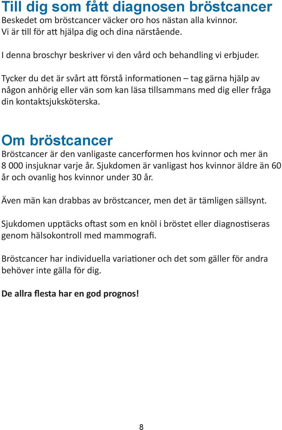 Tycker du det är svårt att förstå informationen tag gärna hjälp av någon anhörig eller vän som kan läsa tillsammans med dig eller fråga din kontaktsjuksköterska.