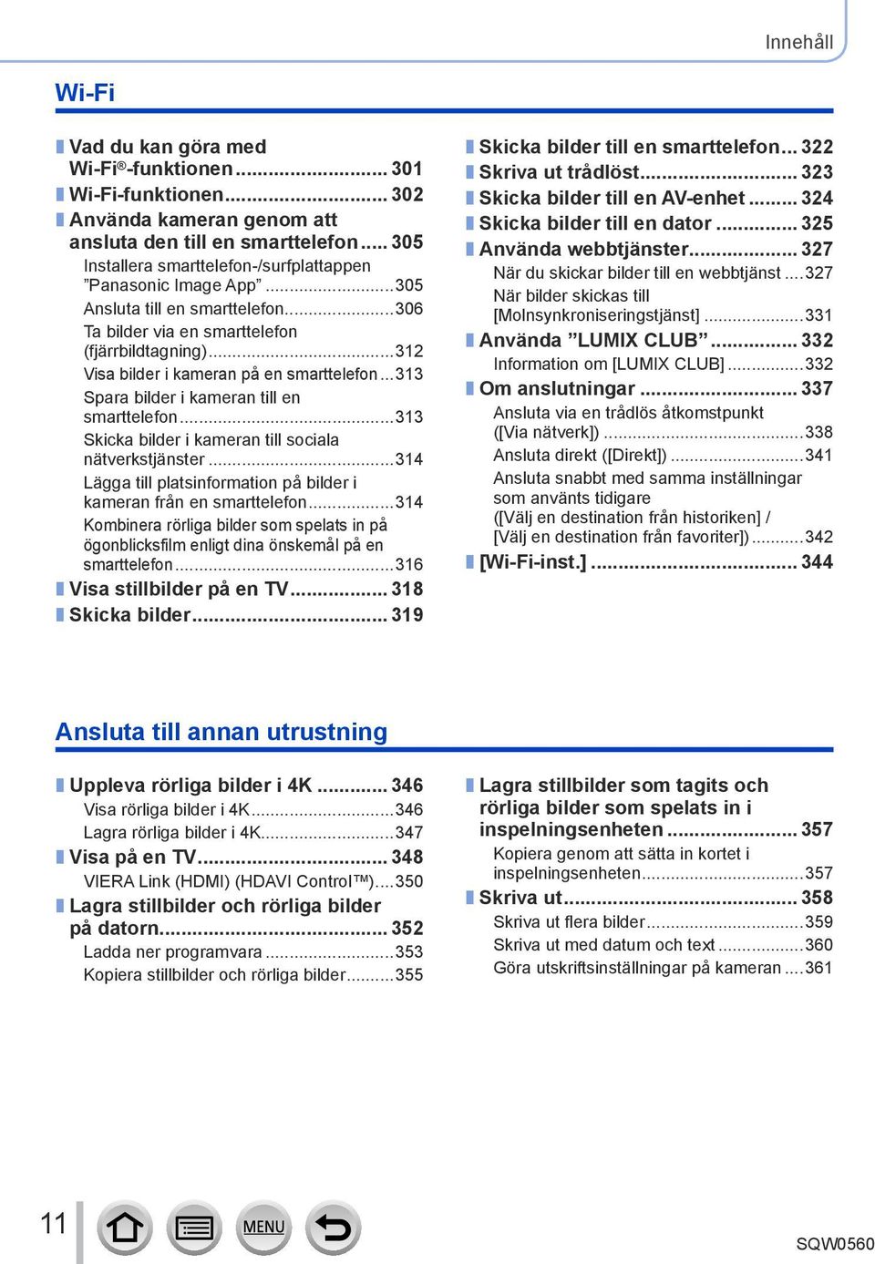 ..312 Visa bilder i kameran på en smarttelefon...313 Spara bilder i kameran till en smarttelefon...313 Skicka bilder i kameran till sociala nätverkstjänster.