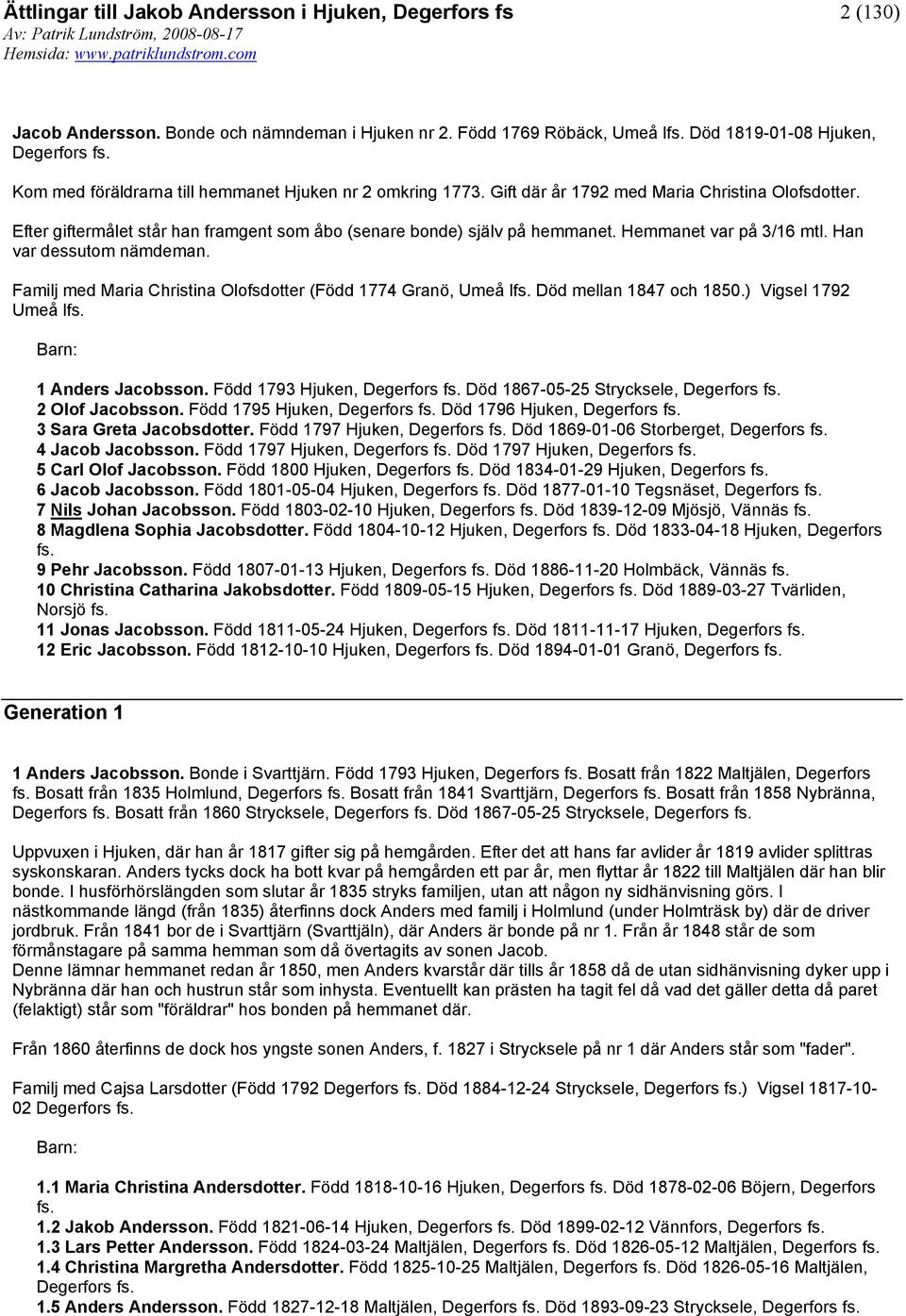 Familj med Maria Christina Olofsdotter (Född 1774 Granö, Umeå l Död mellan 1847 och 1850.) Vigsel 1792 Umeå l 1 Anders Jacobsson.