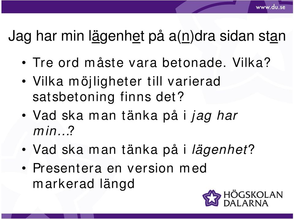 Vilka möjligheter till varierad satsbetoning finns det?