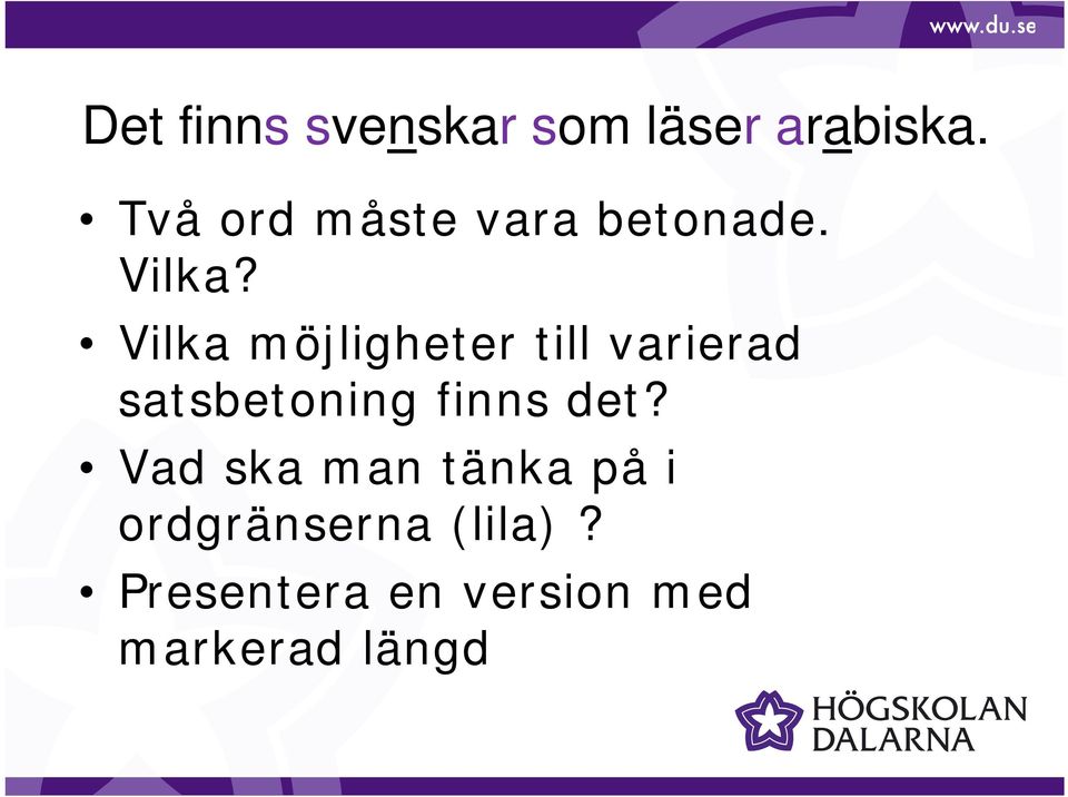 Vilka möjligheter till varierad satsbetoning finns