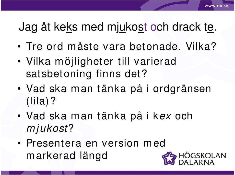 Vilka möjligheter till varierad satsbetoning finns det?