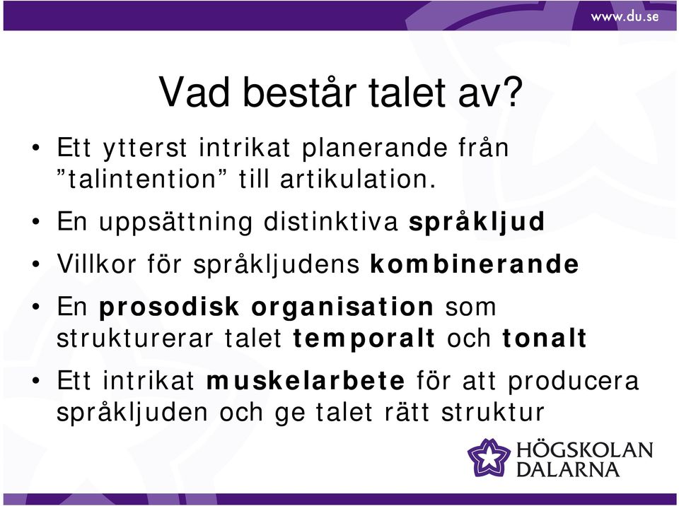 organisation som strukturerar talet temporalt och tonalt Ett intrikat muskelarbete för att