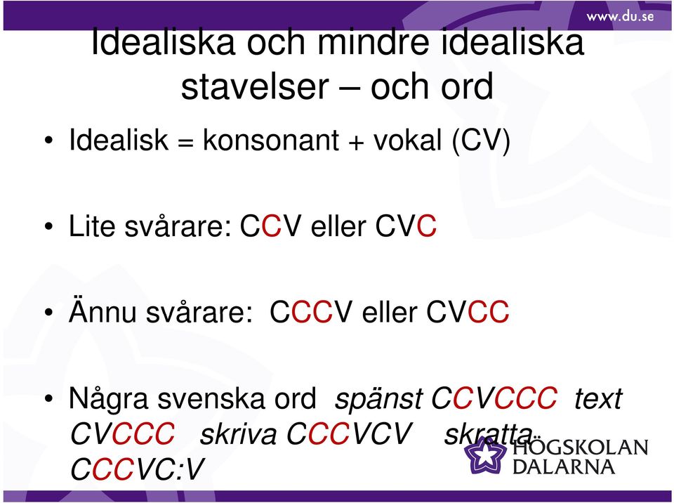 eller CVC Ännu svårare: CCCV eller CVCC Några svenska
