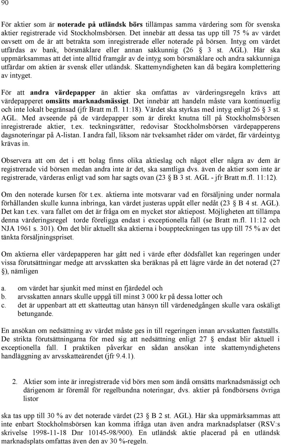 Intyg om värdet utfärdas av bank, börsmäklare eller annan sakkunnig (26 3 st. AGL).