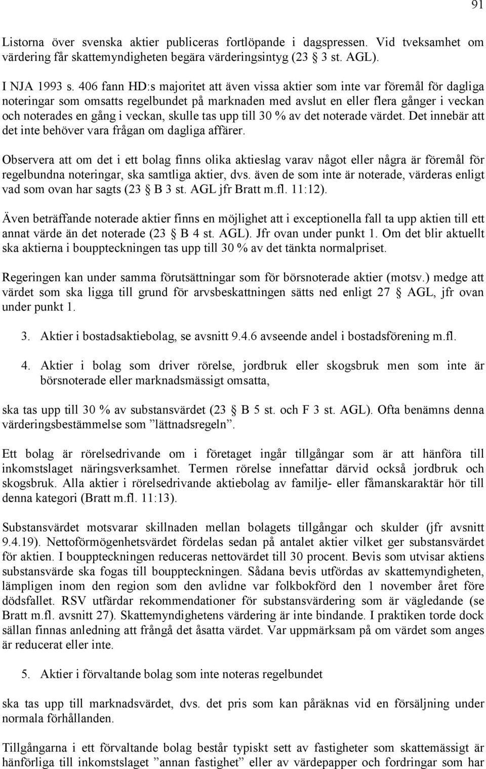 veckan, skulle tas upp till 30 % av det noterade värdet. Det innebär att det inte behöver vara frågan om dagliga affärer.