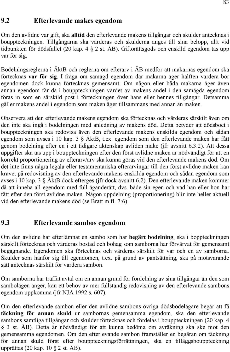 Bodelningsreglerna i ÄktB och reglerna om efterarv i ÄB medför att makarnas egendom ska förtecknas var för sig.