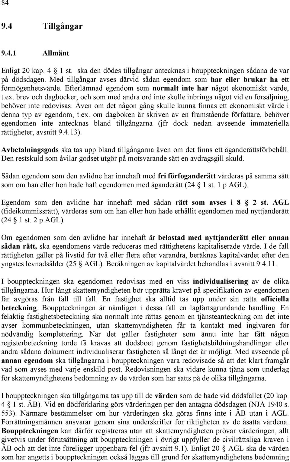 brev och dagböcker, och som med andra ord inte skulle inbringa något vid en försäljning, behöver inte redovisas.