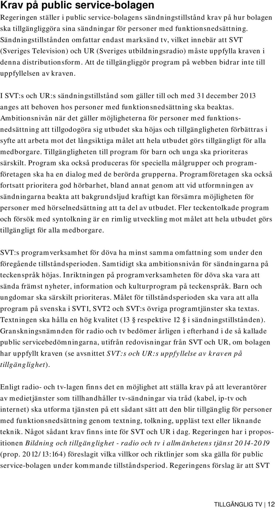 Att de tillgängliggör program på webben bidrar inte till uppfyllelsen av kraven.