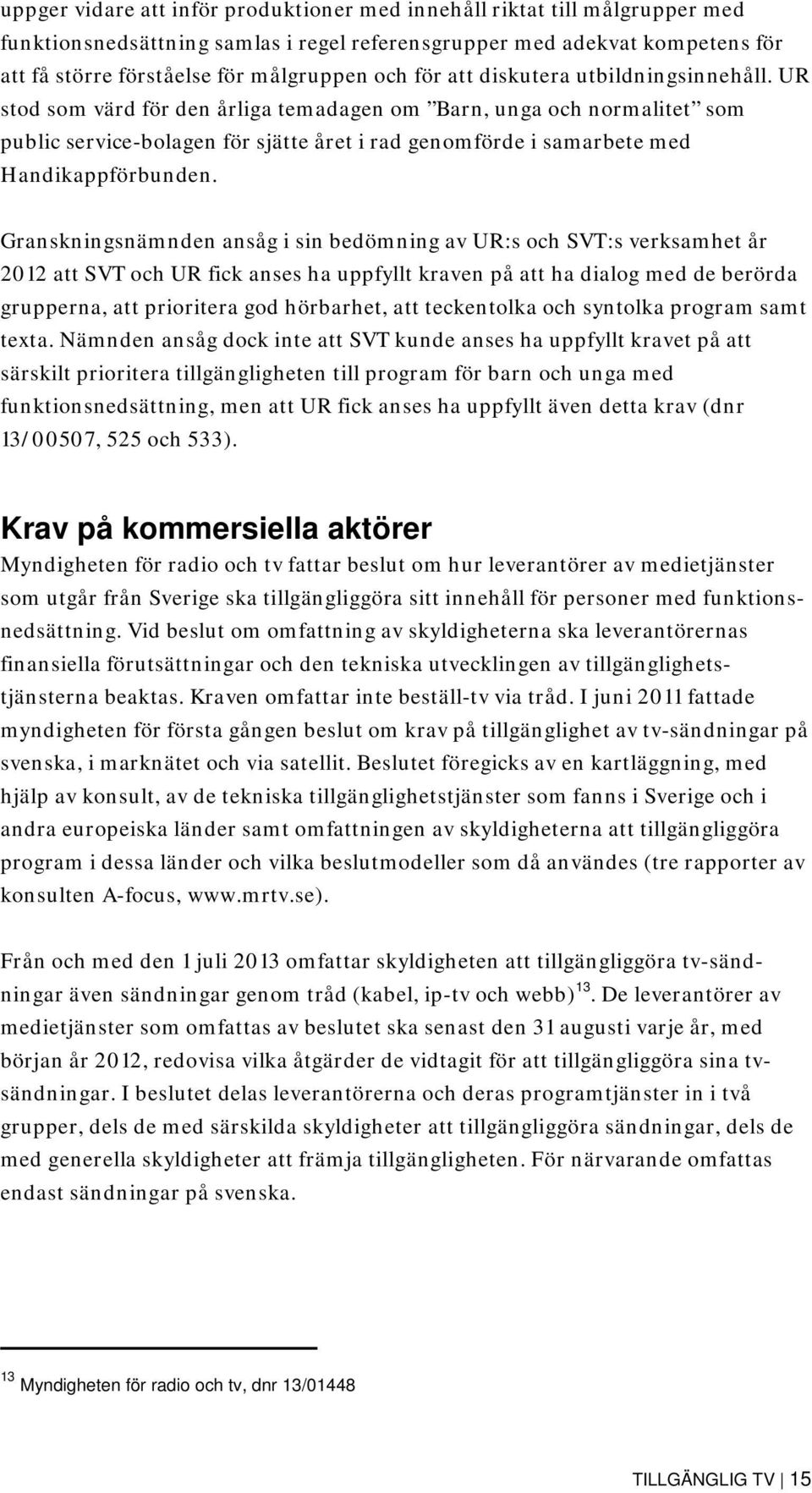 UR stod som värd för den årliga temadagen om Barn, unga och normalitet som public service-bolagen för sjätte året i rad genomförde i samarbete med Handikappförbunden.