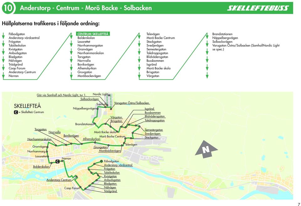 Centrum Stackgatan Svedjevägen Semestergatan Takdroppsgatan Blidvädersgatan Bussbommen Isgränd orö Backe skola Brisgatan Vårgatan Brandstationen öppelbergsvägen Solbacksvägen (Samhallordic Light se