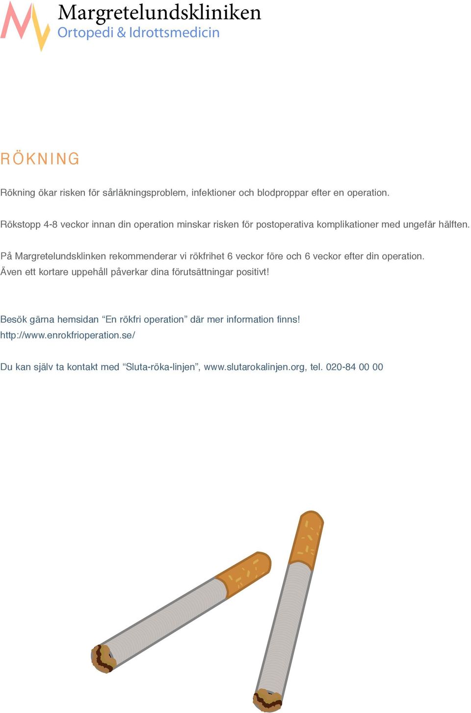På Margretelundsklinken rekommenderar vi rökfrihet 6 veckor före och 6 veckor efter din operation.