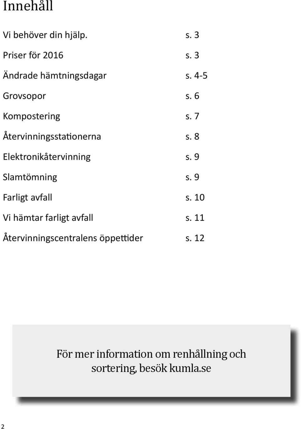 8 Elektronikåtervinning s. 9 Slamtömning s. 9 Farligt avfall s.