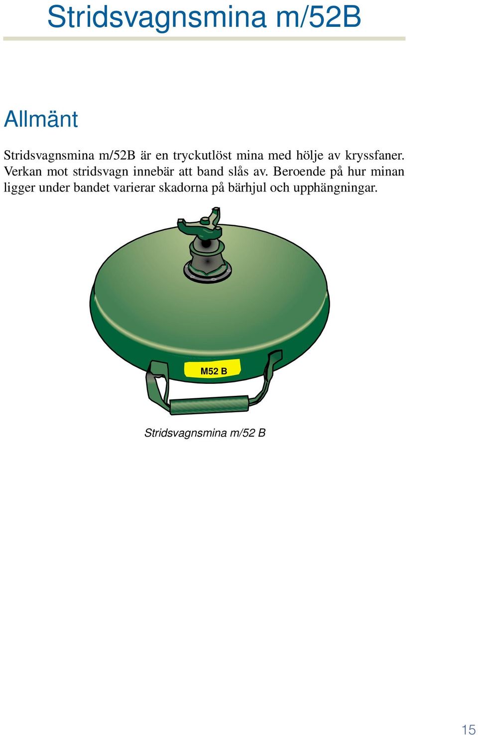 Verkan mot stridsvagn innebär att band slås av.