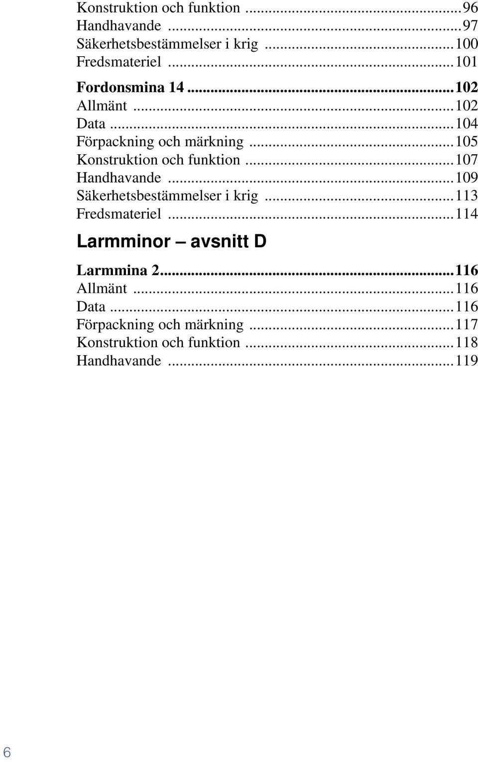 ..107 Handhavande...109 Säkerhetsbestämmelser i krig...113 Fredsmateriel...114 Larmminor avsnitt D Larmmina 2.