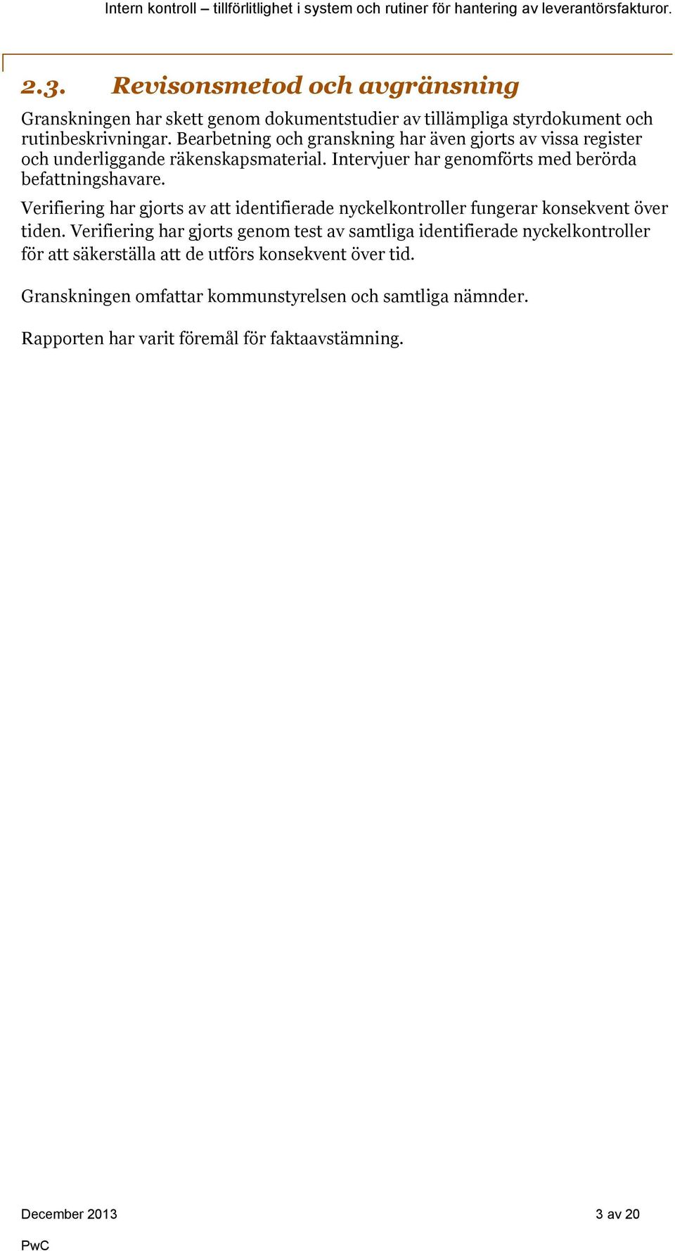 Verifiering har gjorts av att identifierade nyckelkontroller fungerar konsekvent över tiden.
