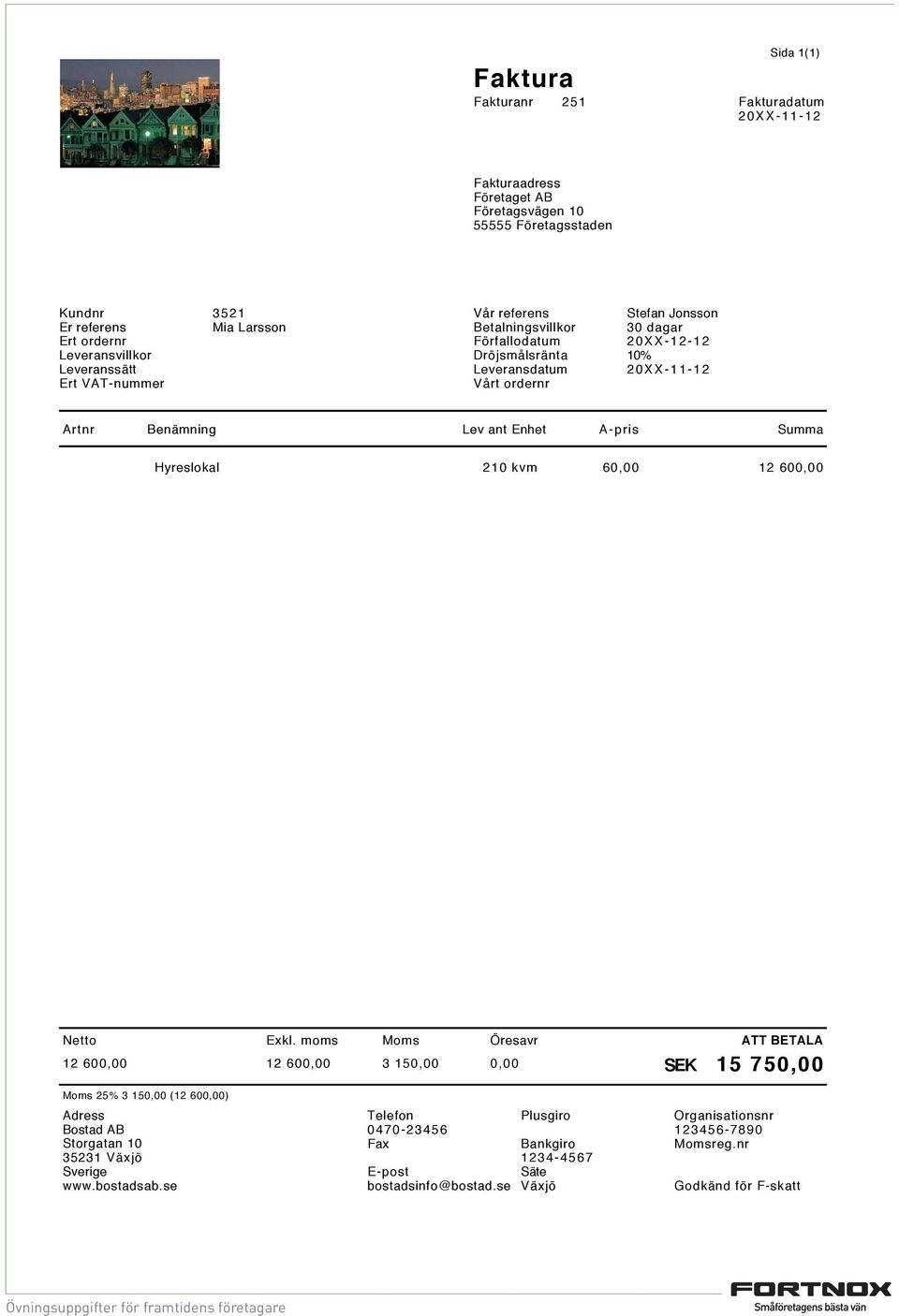 600,00 12 600,00 12 600,00 3 150,00 0,00 SEK 15 750,00 Moms 25% 3 150,00 (12 600,00) Bostad AB Storgatan 10