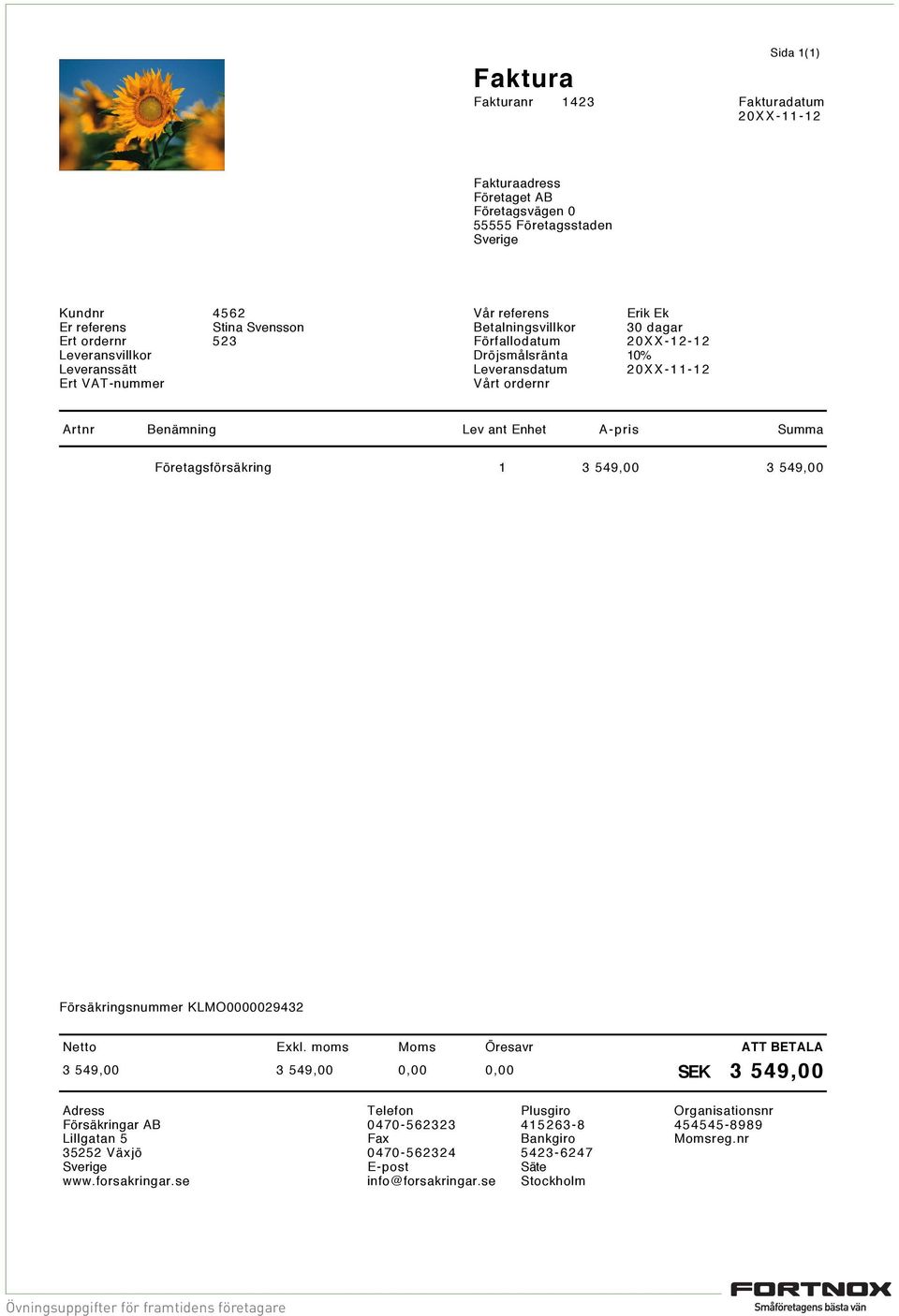 Företagsförsäkring 1 3 549,00 3 549,00 Försäkringsnummer KLMO0000029432 3 549,00 3 549,00 0,00 0,00 SEK 3 549,00