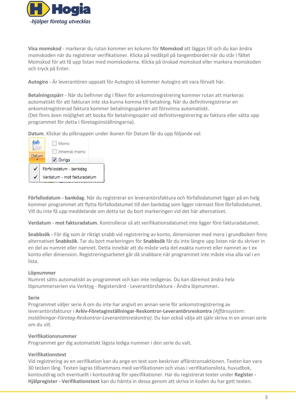 Autogiro - Är leverantören uppsatt för Autogiro så kommer Autogiro att vara förvalt här.