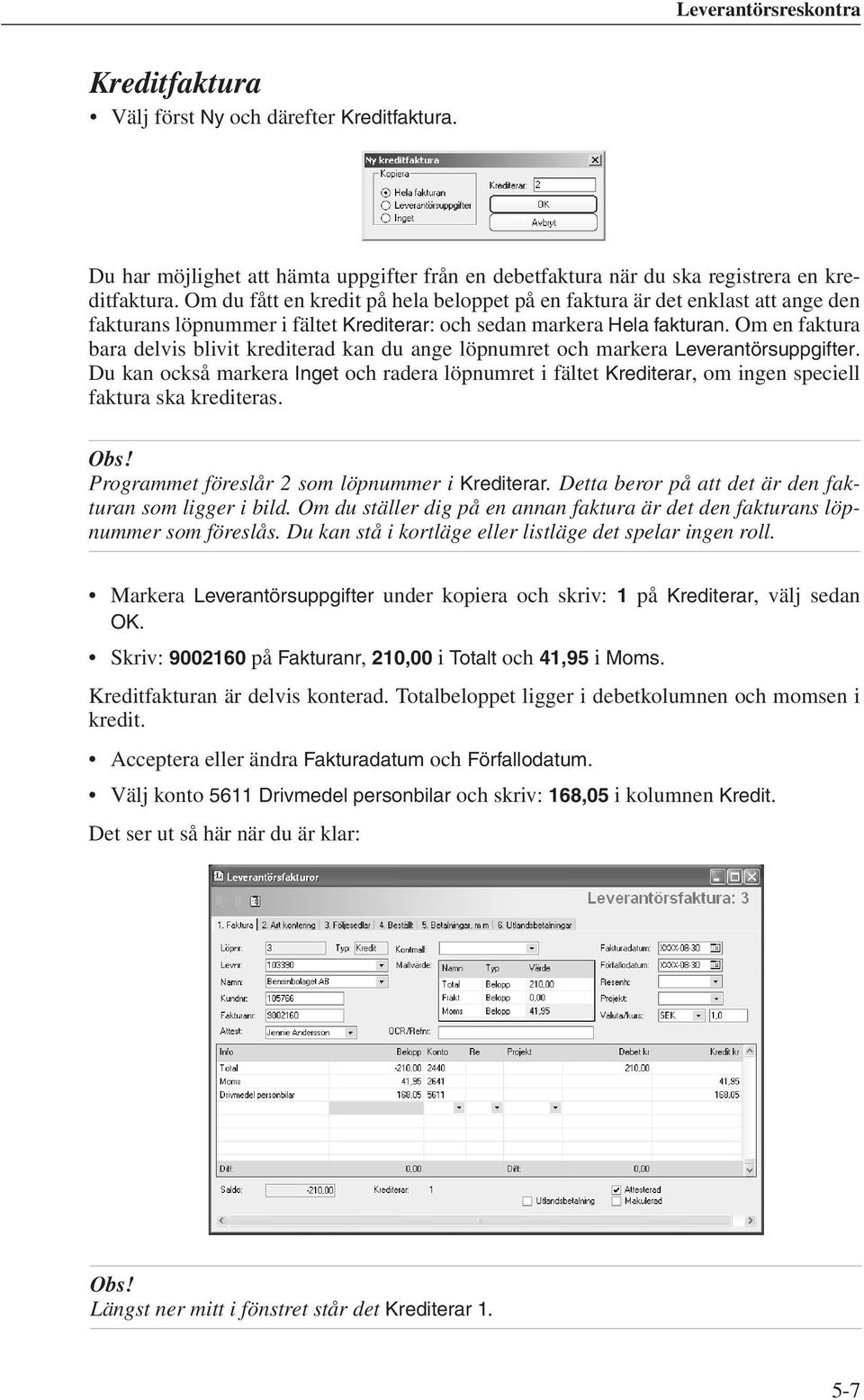 Om en faktura bara delvis blivit krediterad kan du ange löpnumret och markera Leverantörsuppgifter.